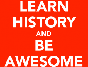 Learn History and Be Awesome