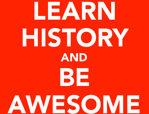 Learn History and Be Awesome